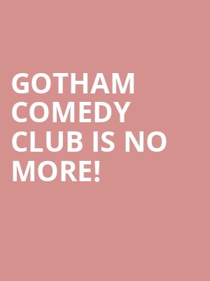 Gotham Comedy Club is no more